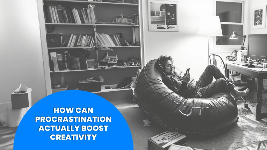 How Can Procrastination Actually Boost Creativity
